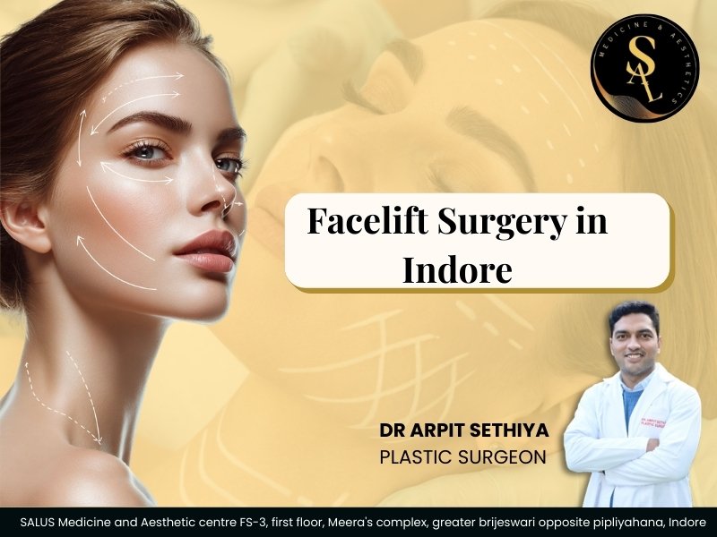 Facelift Surgery in Indore for Sagging Skin, Wrinkles, and Facial Aging – Expert Surgical Rejuvenation by Dr. Arpit Sethiya